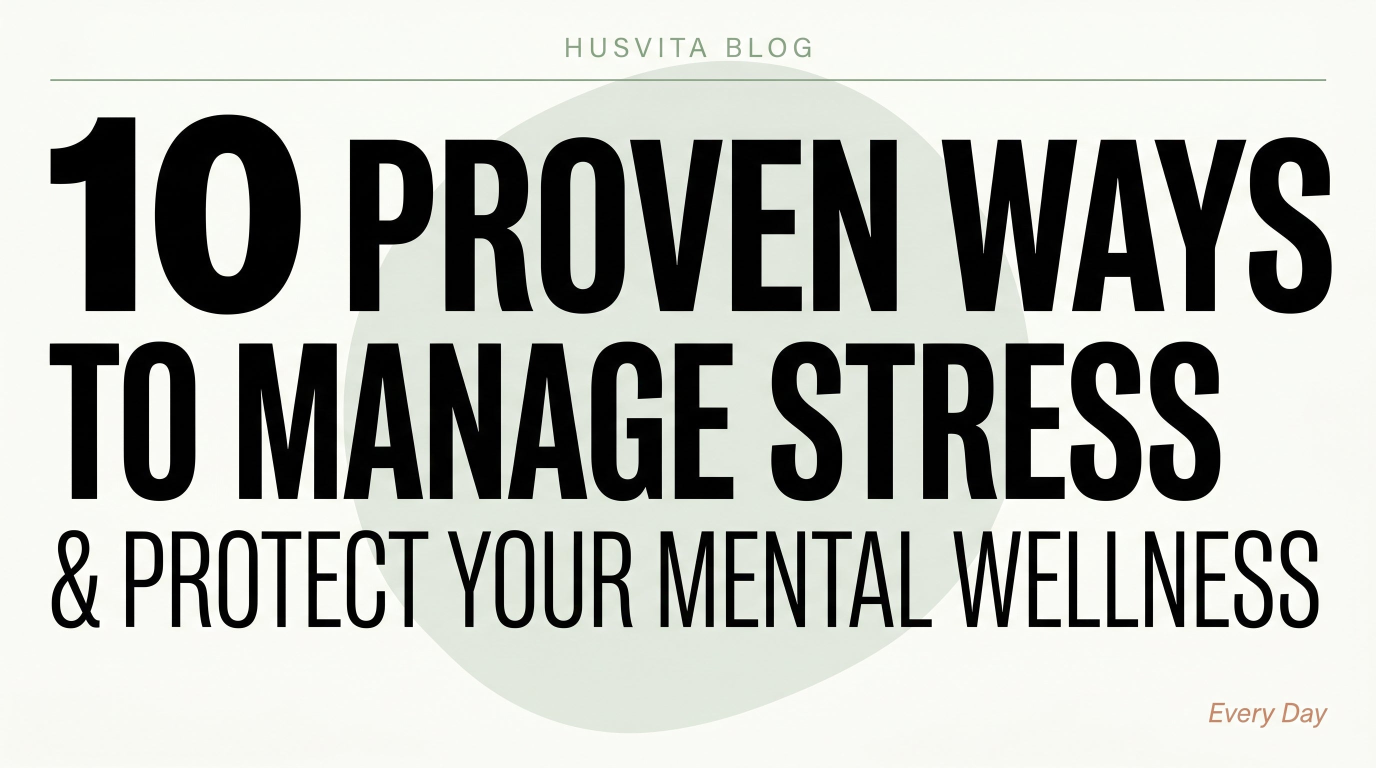 10 Proven Ways to Manage Stress &amp; Protect Your Mental Wellness